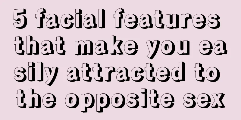 5 facial features that make you easily attracted to the opposite sex