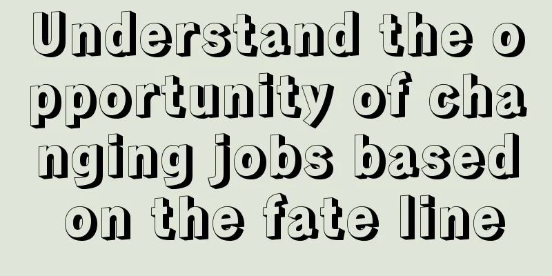 Understand the opportunity of changing jobs based on the fate line