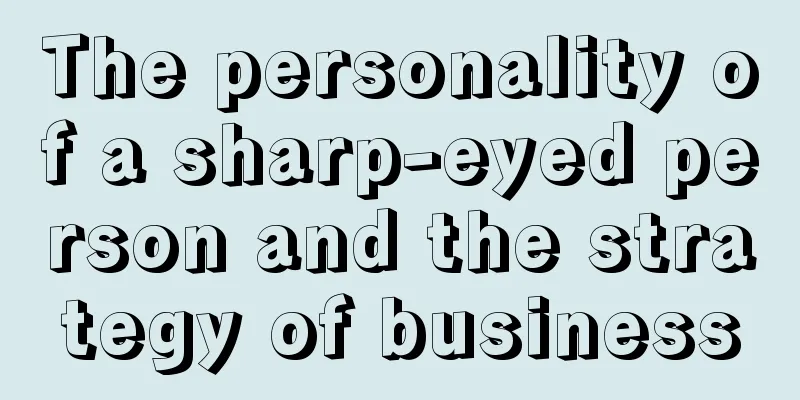 The personality of a sharp-eyed person and the strategy of business