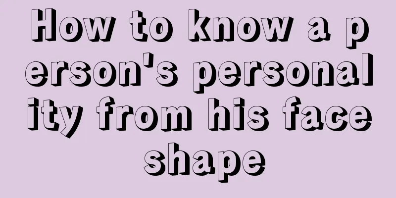 How to know a person's personality from his face shape