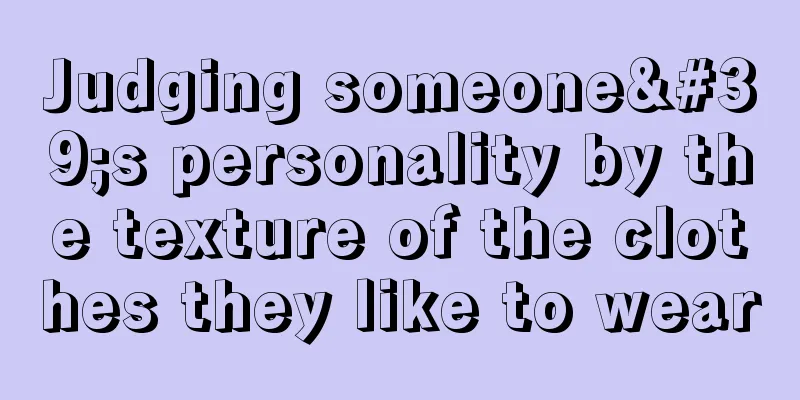 Judging someone's personality by the texture of the clothes they like to wear