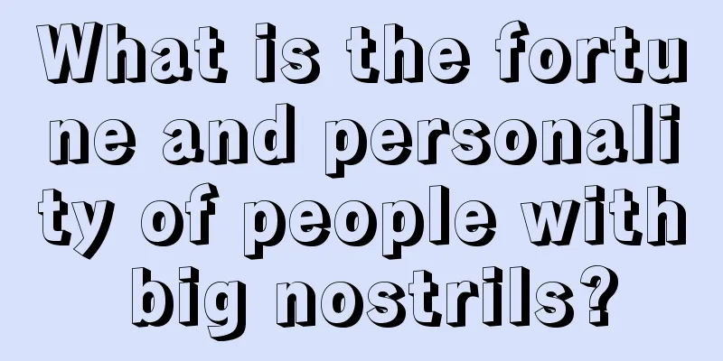 What is the fortune and personality of people with big nostrils?