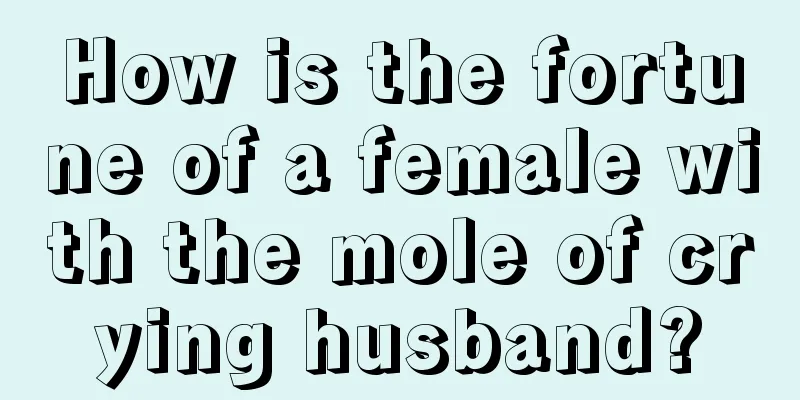 How is the fortune of a female with the mole of crying husband?