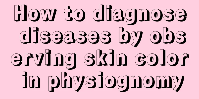 How to diagnose diseases by observing skin color in physiognomy