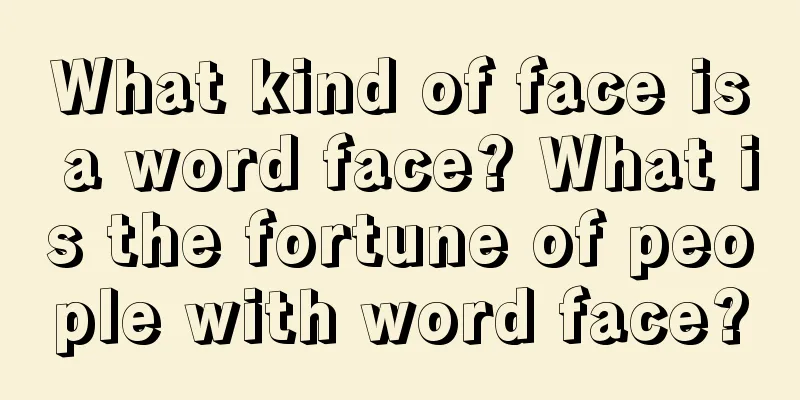 What kind of face is a word face? What is the fortune of people with word face?