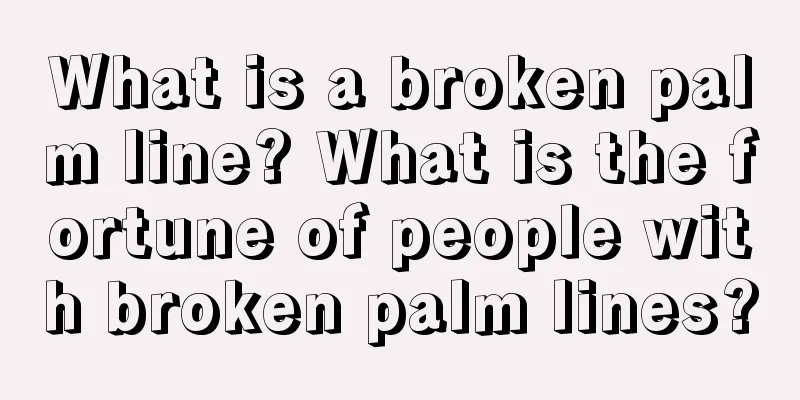What is a broken palm line? What is the fortune of people with broken palm lines?