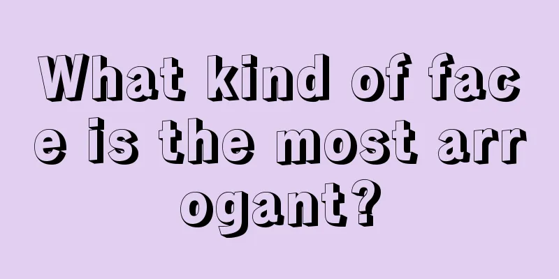 What kind of face is the most arrogant?