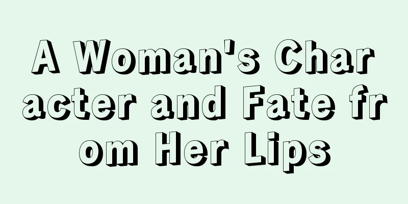 A Woman's Character and Fate from Her Lips