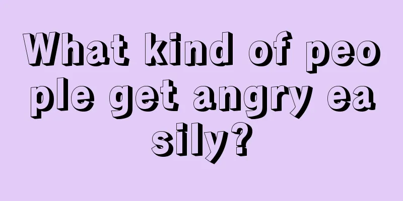 What kind of people get angry easily?