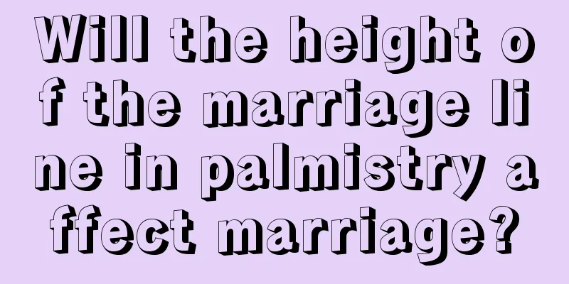 Will the height of the marriage line in palmistry affect marriage?