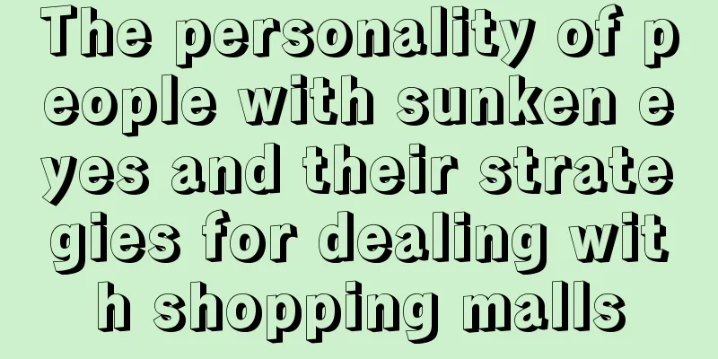 The personality of people with sunken eyes and their strategies for dealing with shopping malls
