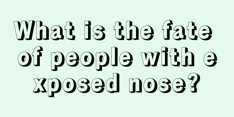 What is the fate of people with exposed nose?