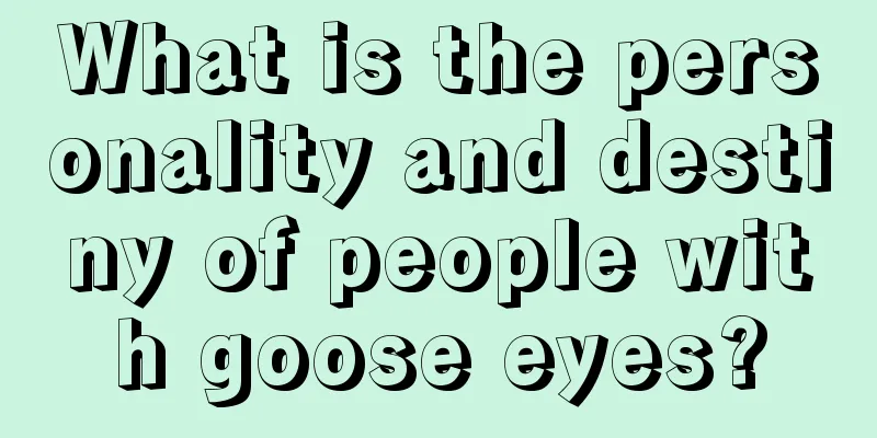 What is the personality and destiny of people with goose eyes?