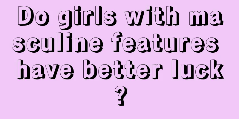 Do girls with masculine features have better luck?