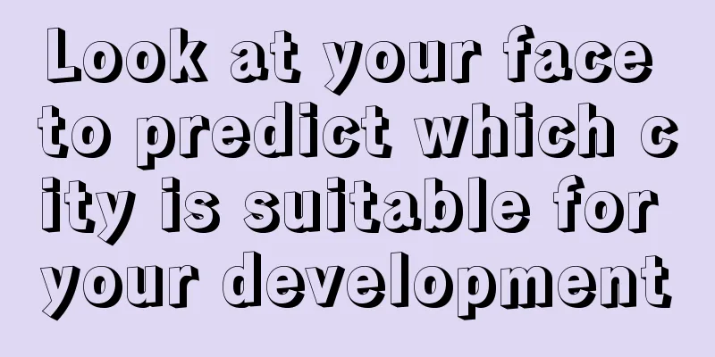 Look at your face to predict which city is suitable for your development