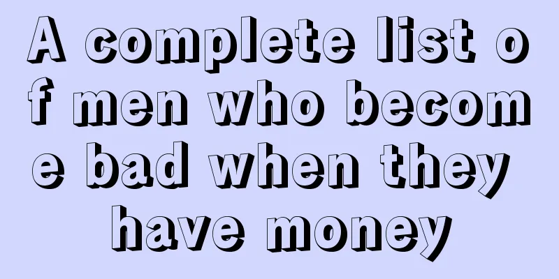 A complete list of men who become bad when they have money