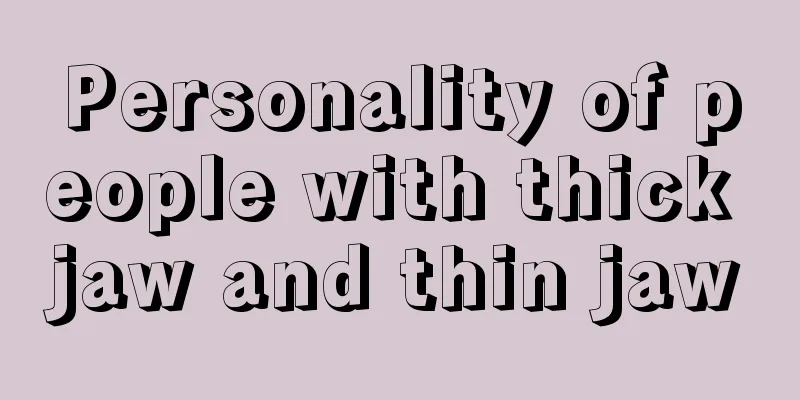 Personality of people with thick jaw and thin jaw
