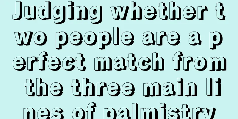 Judging whether two people are a perfect match from the three main lines of palmistry