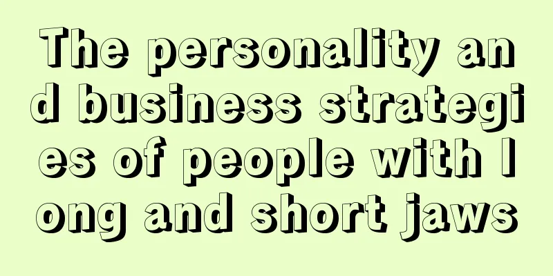 The personality and business strategies of people with long and short jaws