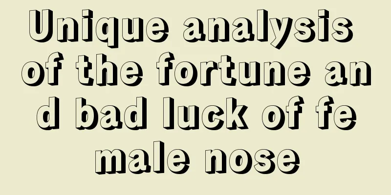 Unique analysis of the fortune and bad luck of female nose