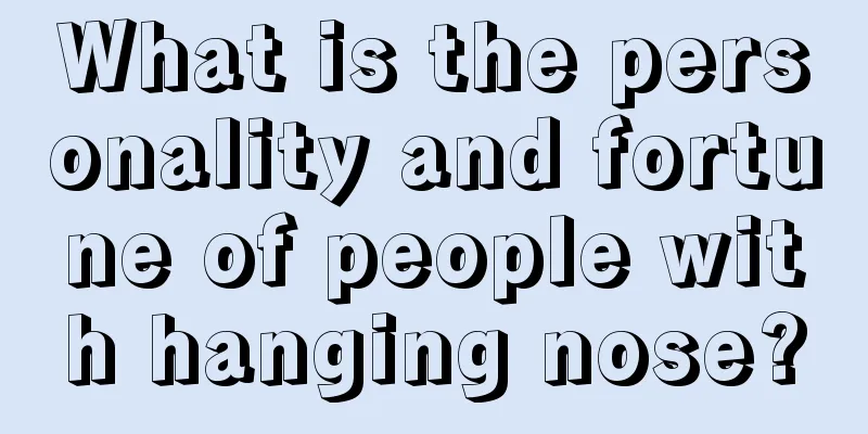 What is the personality and fortune of people with hanging nose?