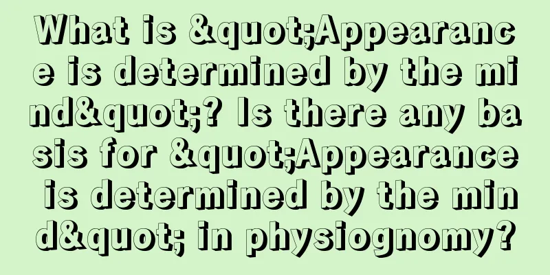 What is "Appearance is determined by the mind"? Is there any basis for "Appearance is determined by the mind" in physiognomy?