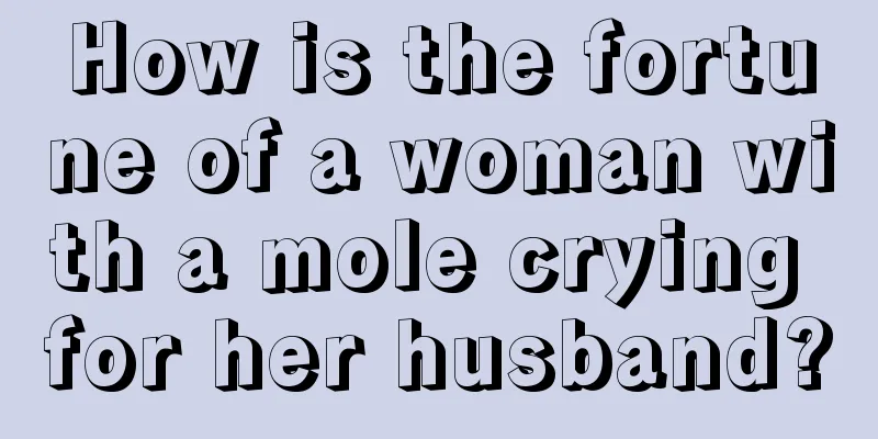 How is the fortune of a woman with a mole crying for her husband?