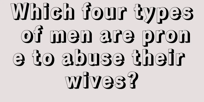 Which four types of men are prone to abuse their wives?
