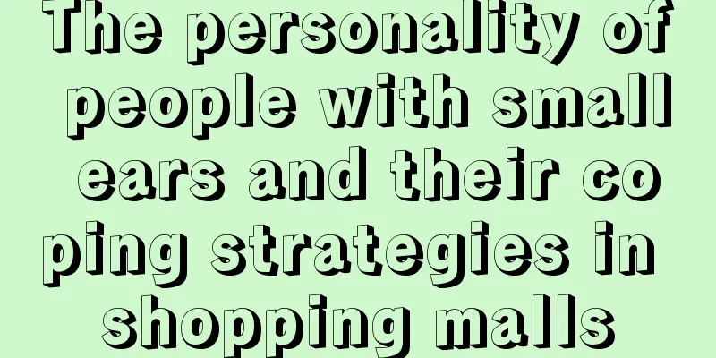 The personality of people with small ears and their coping strategies in shopping malls