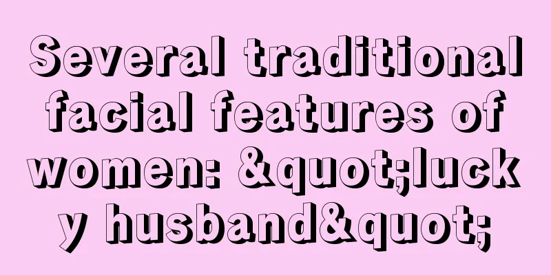 Several traditional facial features of women: "lucky husband"