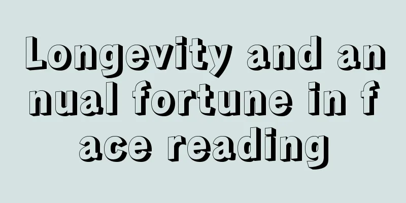 Longevity and annual fortune in face reading