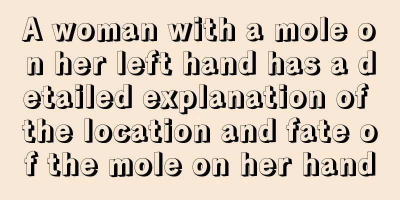 A woman with a mole on her left hand has a detailed explanation of the location and fate of the mole on her hand