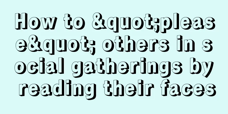 How to "please" others in social gatherings by reading their faces