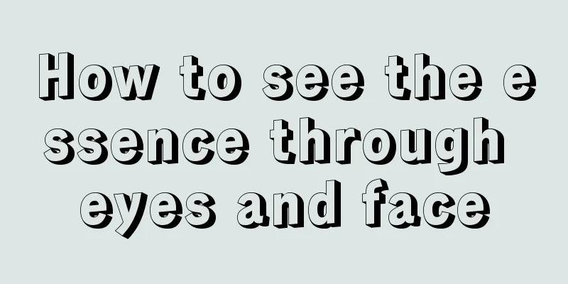 How to see the essence through eyes and face