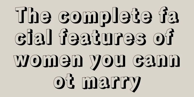 The complete facial features of women you cannot marry