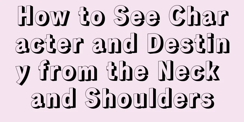 How to See Character and Destiny from the Neck and Shoulders