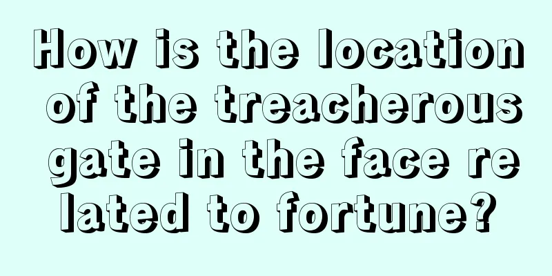 How is the location of the treacherous gate in the face related to fortune?