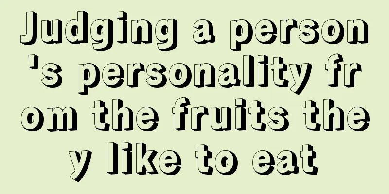 Judging a person's personality from the fruits they like to eat