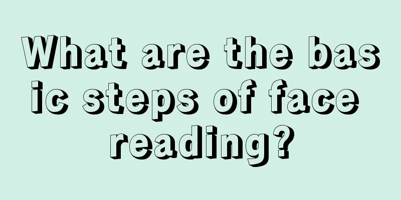 What are the basic steps of face reading?