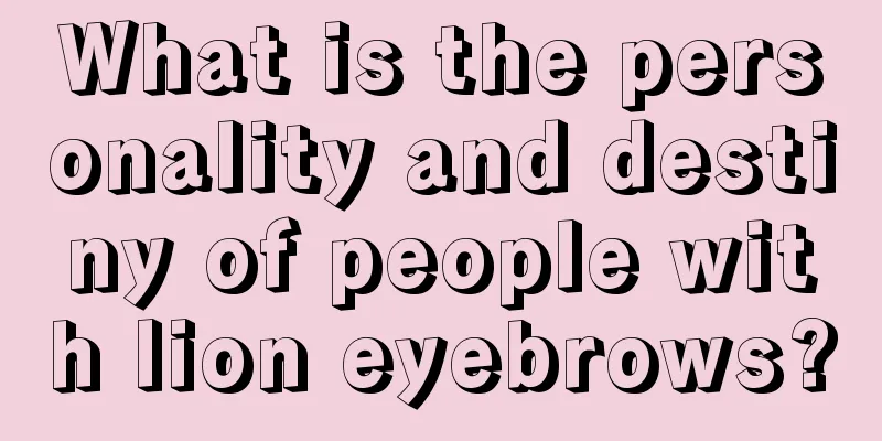 What is the personality and destiny of people with lion eyebrows?
