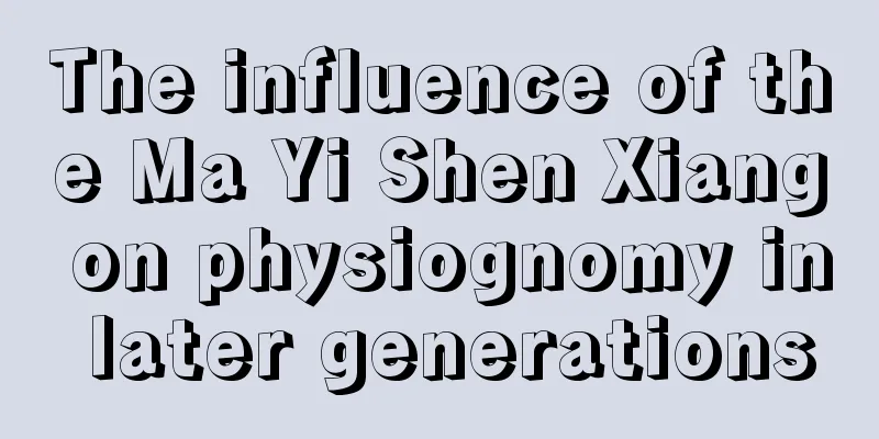 The influence of the Ma Yi Shen Xiang on physiognomy in later generations