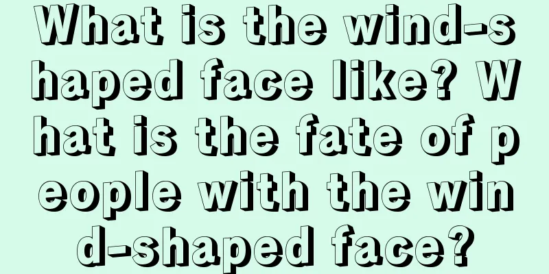 What is the wind-shaped face like? What is the fate of people with the wind-shaped face?