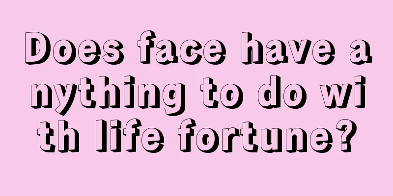 Does face have anything to do with life fortune?