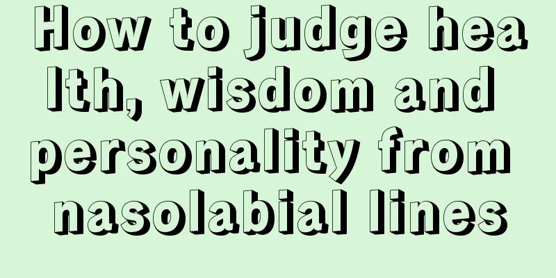 How to judge health, wisdom and personality from nasolabial lines
