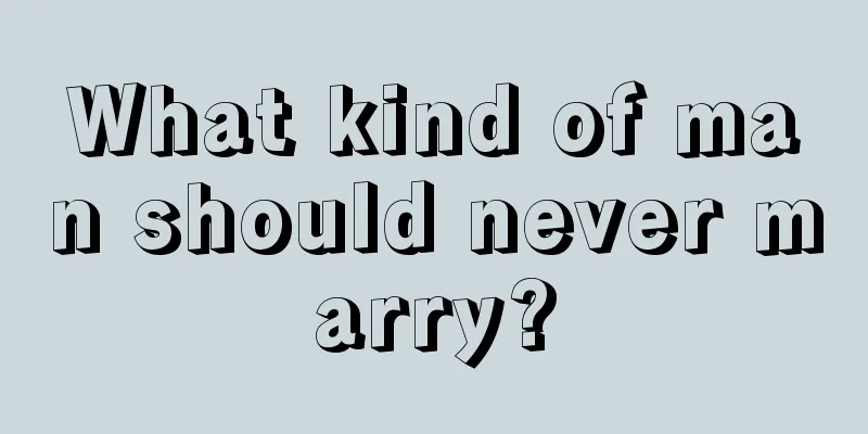 What kind of man should never marry?