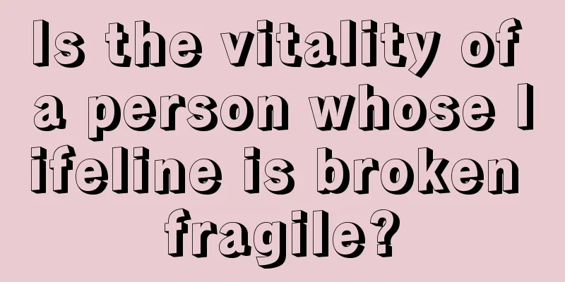 Is the vitality of a person whose lifeline is broken fragile?