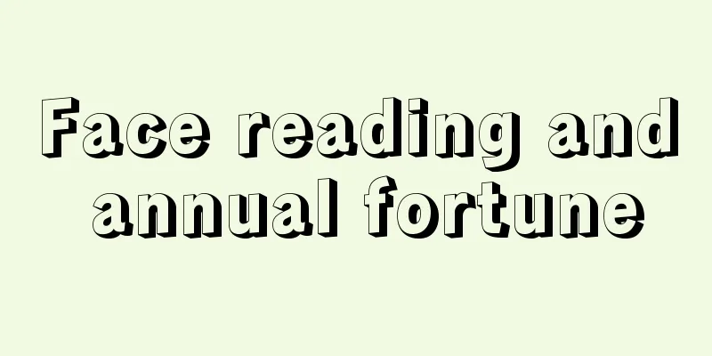 Face reading and annual fortune