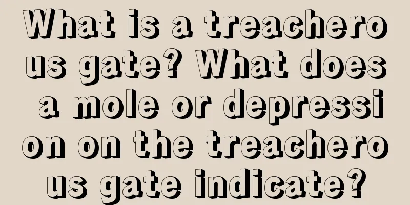 What is a treacherous gate? What does a mole or depression on the treacherous gate indicate?