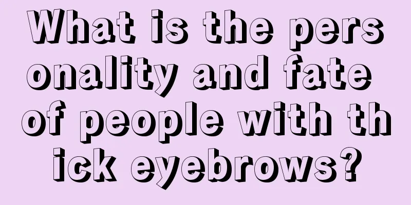 What is the personality and fate of people with thick eyebrows?