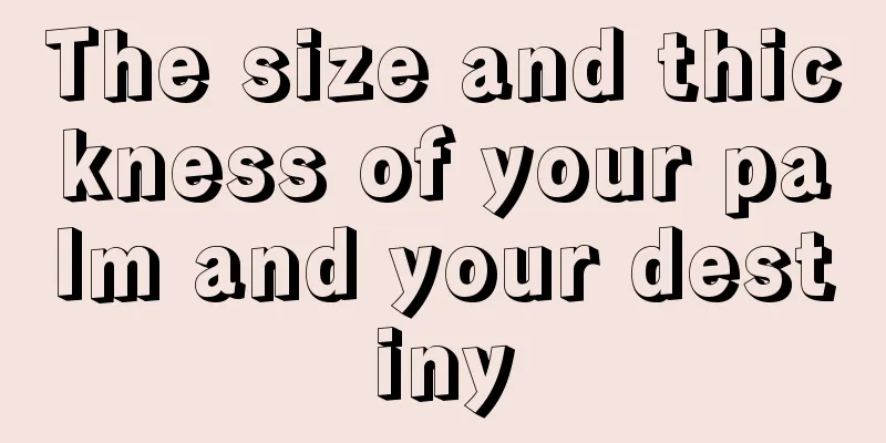 The size and thickness of your palm and your destiny